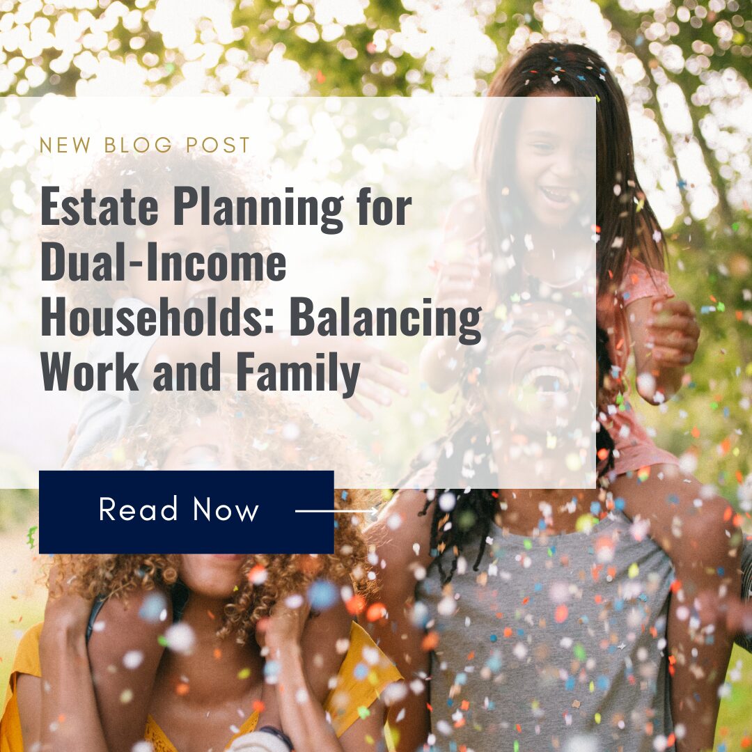 Estate Planning for Dual-Income Households: Balancing Work and Family