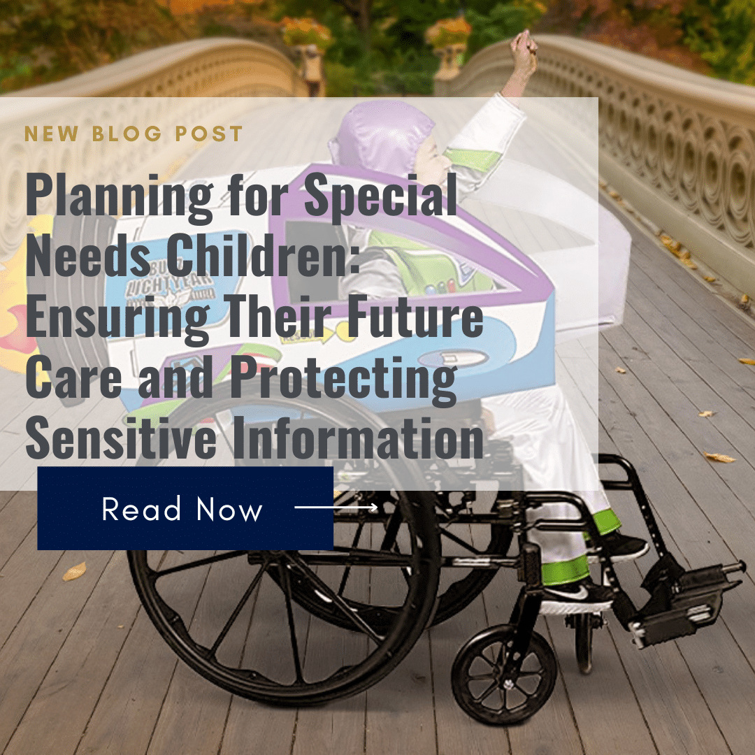 Planning for Special Needs Children: Ensuring Their Future Care and Protecting Sensitive Information