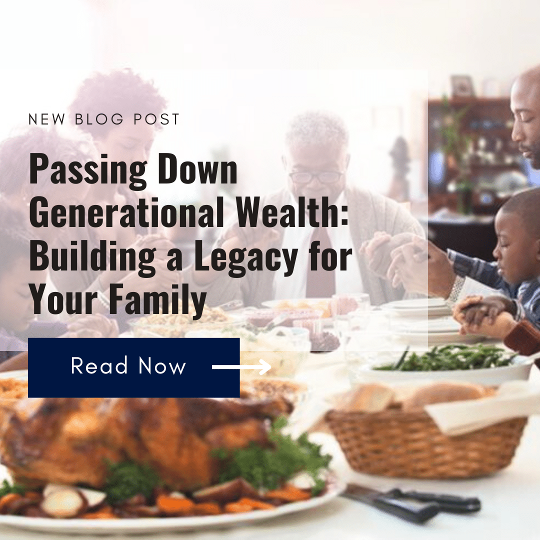 Passing Down Generational Wealth: Building a Legacy for Your Family