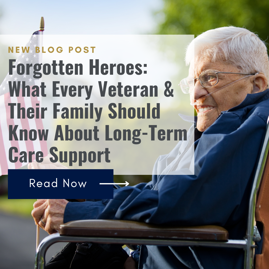 Forgotten Heroes: What Every Veteran & Their Family Should Know About Long-Term Care Support